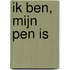 Ik ben, mijn pen is