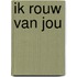 Ik rouw van jou