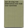 Aan de slag met elektronica voor kids voor Dummies by Cathleen Shamieh