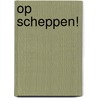 Op Scheppen! by Sandra Alderden