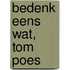 Bedenk eens wat, Tom Poes