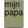 Mijn papa by Annemarie van Haeringen