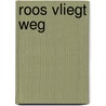 Roos vliegt weg door Jette Schröder