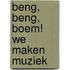 Beng, beng, boem! We maken muziek