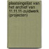Plaatsingslijst van het archief van 11.11.11-Zuidwerk (projecten)