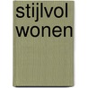 Stijlvol wonen by Redactieteam Stijlvol Wonen