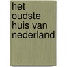 Het oudste huis van Nederland door Johans Kreek