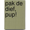 Pak de dief, pup! door Nicolle Christiaanse