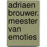 Adriaen Brouwer. Meester van emoties by Unknown
