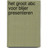 Het Groot ABC voor Blijer Presenteren by Marjolein Diks