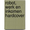 Robot, werk en inkomen HARDCOVER door Prof. Dr Nic Douben
