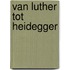 Van Luther tot Heidegger