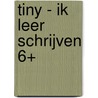 Tiny - Ik leer schrijven 6+ by Gijs Haag