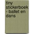 Tiny stickerboek - Ballet en dans
