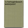 's-Hertogenbosch Waterpoort door A. Van de Venne