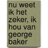 Nu weet ik het zeker, ik hou van George Baker