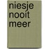 Niesje nooit meer