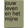 Jouw leven en het mijne door Majgull Axelsson