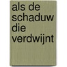 Als de schaduw die verdwijnt by Antonio Muñoz Molina