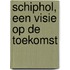 Schiphol, een visie op de toekomst