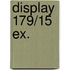 Display 179/15 EX.