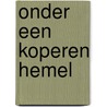 Onder een koperen hemel by Stefan Hertmans