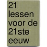 21 lessen voor de 21ste eeuw by Yuval Noah Harari