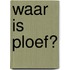 Waar is Ploef?