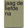 Jaag de liefde na door Marije Vermaas