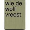 Wie de wolf vreest door Karin Fossum