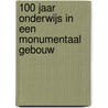 100 jaar onderwijs in een monumentaal gebouw door Ton Beijersbergen