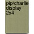 Pip/Charlie display 2x4