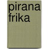 Pirana Frika door Pirana