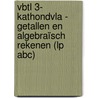 VBTL 3- KathOndVla - Getallen en algebraïsch rekenen (lp ABC) by Unknown