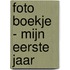 Foto boekje - mijn eerste jaar