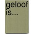 Geloof is...