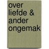 Over liefde & ander ongemak door Henk Dillerop