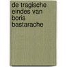 De tragische eindes van Boris Bastarache by Koen Strobbe