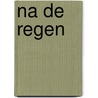 Na de regen by Eva De Groote