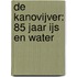 De Kanovijver: 85 jaar IJs en Water