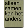 Alleen Samen kan het Anders by Vincent Scheltiens