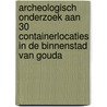 Archeologisch onderzoek aan 30 containerlocaties in de binnenstad van Gouda by R.F. Engelse