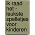 Ik raad het - Leukste spelletjes voor kinderen