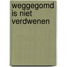 Weggegomd is niet verdwenen door Hilde Jacobs