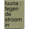 LUUNA : TEGEN DE STROOM IN by Morvan