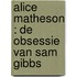 ALICE MATHESON : DE OBSESSIE VAN SAM GIBBS