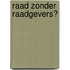 Raad zonder raadgevers?