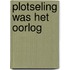 Plotseling was het oorlog