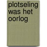 Plotseling was het oorlog by Jan Vermeulen