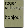 Roger Villevoye - Bonjour by Unknown